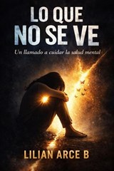 Lo que no sé ve - Lilian B. Arce - 9798233649837
