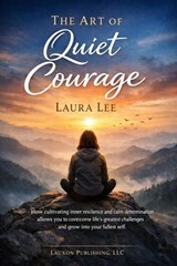 The Art of Quiet Courage - Laura Lee - 9798233740831