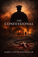 The Confessional - DARRYL WAYNE TOWNSEND JR - 9798233751950