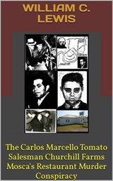 The Carlos Marcello Tomato Salesman Churchill Farms Mosca's Restaurant Murder Conspiracy - William C. Lewis - 9798233755699