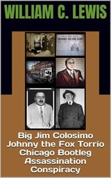 Big Jim Colosimo Johnny the Fox Torrio Chicago Bootleg Assassination Conspiracy - William C. Lewis - 9798233759710