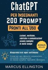 ChatGPT per Insegnanti: 200 Prompt Pronti all’Uso - Lezioni, verifiche, rubriche e comunicazioni scuola-famiglia in metà tempo - Marcus Ellington - 9798233772399