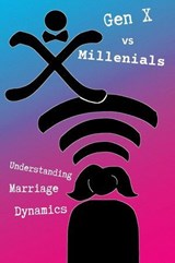 GenX vs Millenials - Understanding Marriage Dynamics - Paul Lyons - 9798233777554
