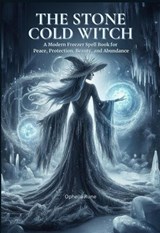 The Stone Cold Witch: A Modern Freezer Spell Book for Peace, Protection, Beauty, and Abundance - Ophelia Rune - 9798233782640