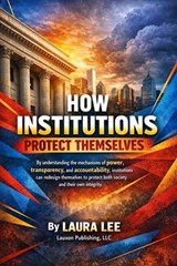 How Institutions Protect Themselves - Laura Lee - 9798233796302