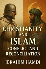 Christianity and Islam: Conflict and Reconciliation - hema ; Ibrahim hamdy - 9798233851605