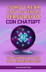 Cómo crear copy de ventas persuasivo con CHATGPT - Armando Proa - 9798233885518