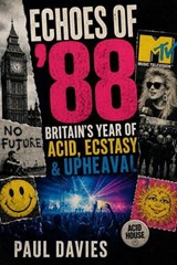 Echoes of ’88: Britain’s Year of Acid, Ecstasy & Upheaval - Paul Davies - 9798233907777