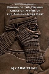 Origins of the Cosmos: Creation Myths of the Ancient Near East - AJ Carmichael - 9798233975806