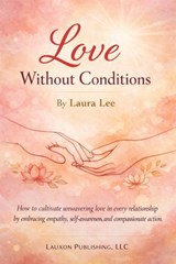 Love Without Conditions - Laura Lee - 9798233976025