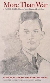 More Than War: A World War II Soldier's Story of Love, Beauty and Brotherhood - Ann McColl ; Turner Garwood Williams - 9798234063298