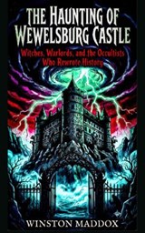 The Haunting of Wewelsburg Castle: Witches, Warlords, and the Occultists Who Rewrote History - Winston Maddox - 9798235004573