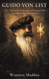 Guido von List: The Definitive Biography of Europe’s Most Controversial Runemaster - Winston Maddox - 9798235004801