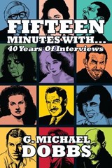 15 Minutes With… Forty Years of Interviews - G. Michael Dobbs - 9798235009929