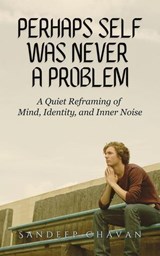 Perhaps Self Was Never a Problem - Sandeep Chavan - 9798235011236