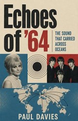 Echoes of ’64: The Sound That Carried Across Oceans - Paul Davies - 9798235037564
