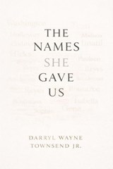 The Names She Gave Us - DARRYL WAYNE TOWNSEND JR - 9798235069480