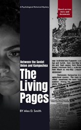 The Living Pages: Between the Soviet Union and Kampuchea - Alex D. Smith - 9798235095984
