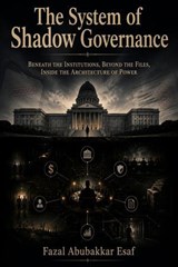 The System of Shadow Governance - Fazal Abubakkar Esaf - 9798235132894