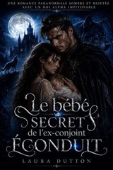 Le bébé secret de l'ex-conjoint éconduit - Laura Dutton - 9798235152847