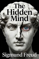 The Hidden Mind - Sigmund Freud - 9798235153639