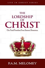 The Lordship Of Christ - P. A. M. Melomey - 9798235159754