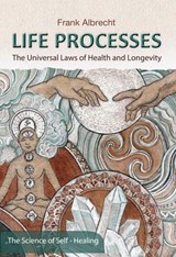 Life Processes - The Universal Laws of Health and Longevity - Frank Albrecht - 9798235208995