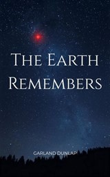 The Earth Remembers - Garland Dunlap - 9798235250444