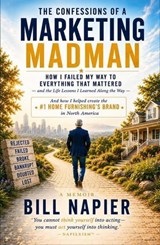 THE CONFESSIONS OF A MARKETING MADMAN How I Failed My Way to Everything That Mattered—the Life Lessons That Changed My Life in Building North America's #1 Multi-Billion-Dollar Home Furnishings Brand - Bill Napier - 9798235314863