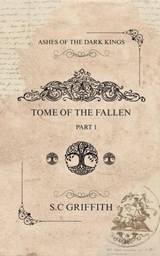 Ashes of the Dark Kings: Tome of the Fallen - S.C Griffith - 9798235355347
