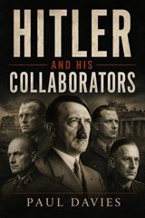 Hitler And His Collaborators - Paul Davies - 9798235433809