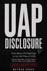 UAP Disclosure: From Mass UFO Sightings to the UAP Files of 2026 - Nathan Cross - 9798235437111