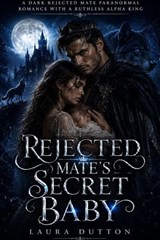 Rejected Mate’s Secret Baby - Laura Dutton - 9798235438460