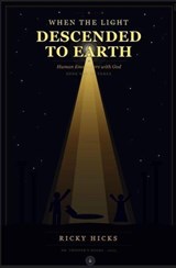 When the Light Descended to Earth: Human Encounters with God - Ricky Hicks - 9798235469525