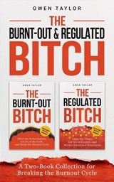 The Burnt-Out & Regulated Bitch: A Two-Book Collection for Breaking the Burnout Cycle - Gwen Taylor - 9798235541887