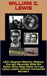 LBJ’s Bagman Malcolm Wallace, Corrupt Associate Billie Sol Estes: Dirty Deep State Corrupt Lying Lyndon Johnson Connected Murders - William C. Lewis - 9798235545885