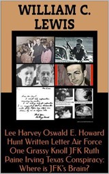 Lee Harvey Oswald E. Howard Hunt Written Letter Air Force One Grassy Knoll JFK Ruth Paine Irving Texas Conspiracy: Where is JFK’s Brain? - William C. Lewis - 9798235574182
