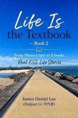 《Life Is the Textbook》 — Book 2 From Manuscripts to E-books: Real ESL Life Stories - James Daniel Lee - 9798235599826