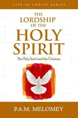 The Lordship Of The Holy Spirit - P. A. M. Melomey - 9798235622234