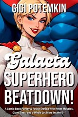 Galacta Superhero Beatdown! A Comic Book Parody & Fetish Erotica With Hyper Muscles, Giant Sizes, and a Whole Lot More Insane S--! - Gigi Potemkin - 9798235628953