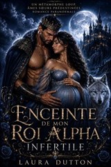 Enceinte de mon Roi Alpha Infertile - Laura Dutton - 9798235663961