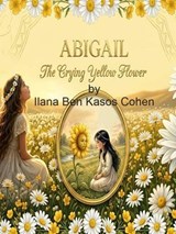 Abigail The Crying Yellow Flower - Ilana Ben Kasos Cohen - 9798235678378