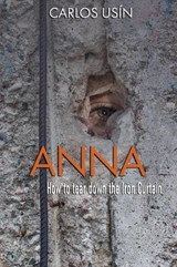 Anna How to tear down the Iron Curtain - Carlos Usin - 9798235692718