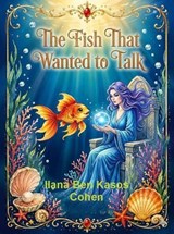 The Fish that Wanted to Talk - Ilana Ben Kasos Cohen - 9798235774537