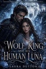 Wolf King And His Human Luna - Laura Dutton - 9798235792098
