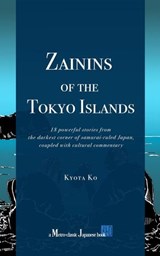Zainins of the Tokyo Islands: 18 powerful stories from the darkest corner of samurai-ruled Japan, coupled with cultural commentary - Kyota Ko - 9798235832251