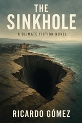 The Sinkhole: A Port Townsend Climate Fiction Novel - Ricardo Gómez - 9798235873216