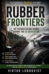 Rubber Frontier: The Deforestation Secret Behind the EV Revolution - Viktor Lundqvist - 9798235918306