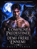 Compagne prédestinée avec mon demi-frère ennemi - Freya Vance - 9798235925496