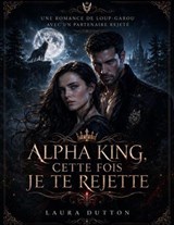 Alpha King, cette fois je te rejette - Laura Dutton - 9798235947184
